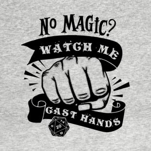 No Magic? Watch me cast hands! DnD T-Shirt